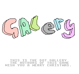 GALERY [sic] / This is the dot gallery[.] The authors of this game wish you a Merry Christmas.